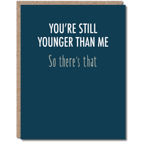 You're Still Younger Than Me Card