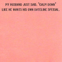 My husband wants his own Dateline special | sticky note pads