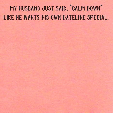 My husband wants his own Dateline special | sticky note pads