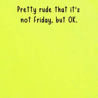 Pretty rude that it's not Friday, but OK | sticky notes